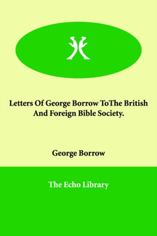 Letters Of George Borrow ToThe British And Foreign Bible Society.