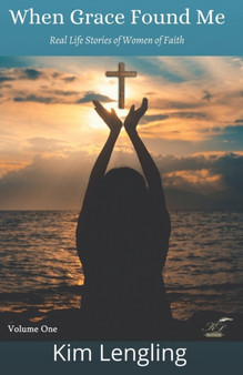 When Grace Found Me : Real Life Stories of Women of Faith : 1