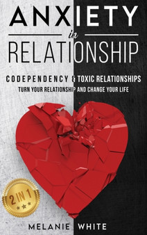 ANXIETY IN RELATIONSHIP (2in1) : Codependency & Toxic Relationships. Turn your relationship and change your life