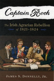 Captain Rock : The Irish Agrarian Rebellion of 1821-1824