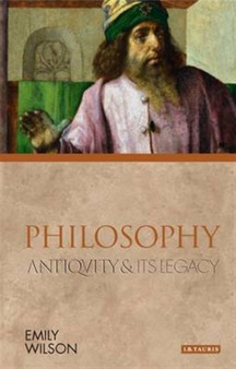 Philosophy : Antiquity and Its Legacy