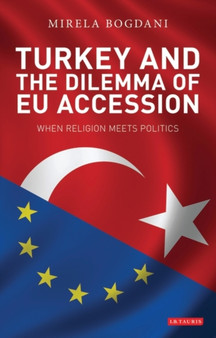 Turkey and the Dilemma of EU Accession : When Religion Meets Politics : v. 16