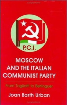 Moscow and the Italian Communist Party : From Togliatti to Berlinguer