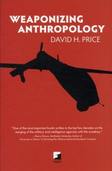 Weaponizing Anthropology : Social Science in Service of the Militarized State