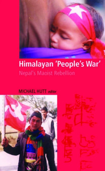 Himalayan "People's War" : Nepal's Maoist Rebellion
