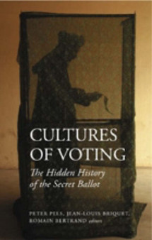 Cultures of Voting : The Hidden History of the Secret Ballot