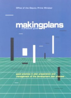 Making Plans : A Practical Guide - Good Practice in Plan Preparation and Management of the Development Plan Process