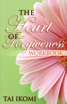 The Heart of Forgiveness Workbook