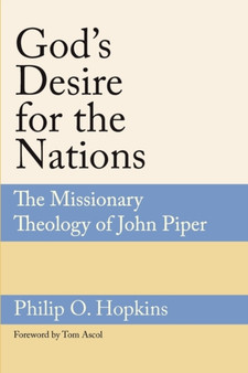 God's Desire for the Nations : The Missionary Theology of John Piper