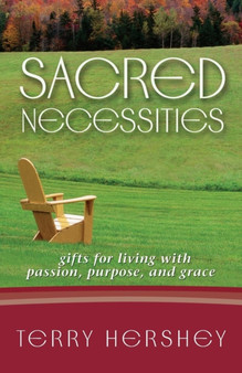 Sacred Necessities : Gifts for Living with Passion, Purpose and Grace