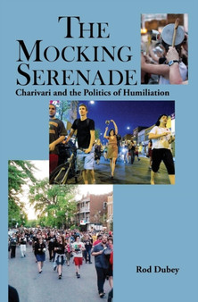 The Mocking Serenade : Charivari and The Politics of Humiliation