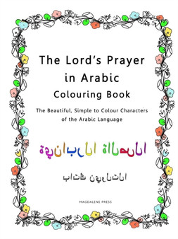 The Lord's Prayer in Arabic Colouring Book : The Beautiful, Simple to Colour Characters of the Arabic Language