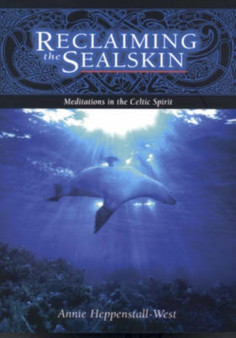 Reclaiming the Sealskin : Meditations in the Celtic Spirit