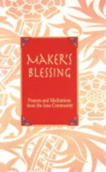 Maker's Blessing : Prayers and Meditations from the Iona Community