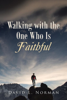 Walking with the One Who Is Faithful by David L Norman - Paperback