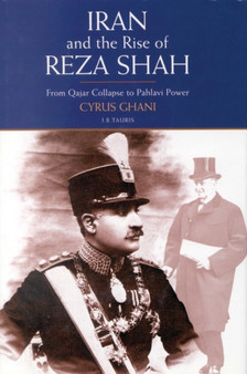 Iran and the Rise of Reza Shah : From Qajar Collapse to Pahlavi Power