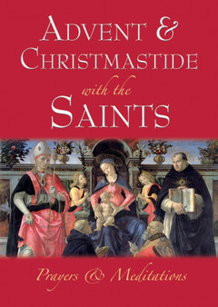 Advent & Christmastide with the Saints : Prayers and Meditations