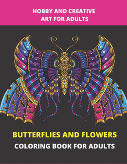 Butterflies and Flowers Coloring Book for Adults : Entertainment, relaxation, art creation and stress relief activities. Book gift ideas for adults by Flaubert - Paperback