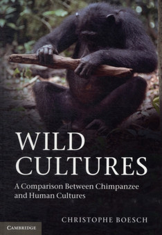 Wild Cultures : A Comparison between Chimpanzee and Human Cultures by Christophe Boesch - Hardback