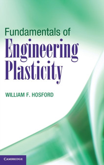 Fundamentals of Engineering Plasticity by William F. Hosford - Hardback