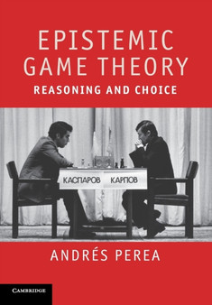 Epistemic Game Theory : Reasoning and Choice by Andres Perea - Paperback