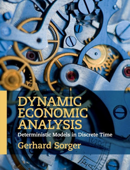 Dynamic Economic Analysis : Deterministic Models in Discrete Time by Gerhard Sorger - Paperback