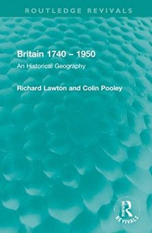 Britain 1740 ??? 1950 : An Historical Geography by Richard Lawton - Hardback