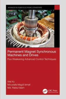 Permanent Magnet Synchronous Machines and Drives : Flux Weakening Advanced Control Techniques by Wei Xu - Hardback
