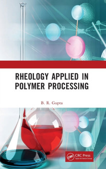 Rheology Applied in Polymer Processing by B.R. Gupta - Hardback