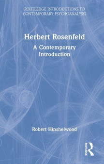 Herbert Rosenfeld : A Contemporary Introduction by Robert Hinshelwood - Hardback