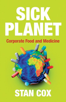 Sick Planet : Corporate Food and Medicine by Stan Cox - Paperback