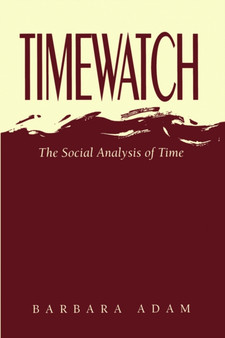 Timewatch : The Social Analysis of Time by Barbara Adam - Paperback