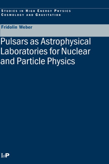Pulsars as Astrophysical Laboratories for Nuclear and Particle Physics by Fridolin Weber - Hardback