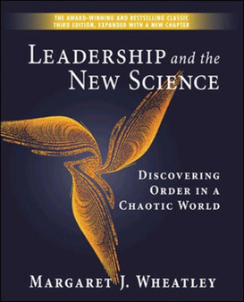 Leadership and the New Science: Discovering Order in a Chaotic World by Margaret J. Wheatley - Paperback