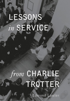 Lessons in Service from Charlie Trotter by Edmund Lawler - Hardback