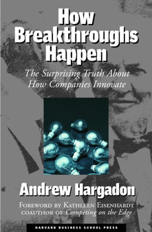 How Breakthroughs Happen : The Surprising Truth About How Companies Innovate by Andrew Hargadon - Hardback