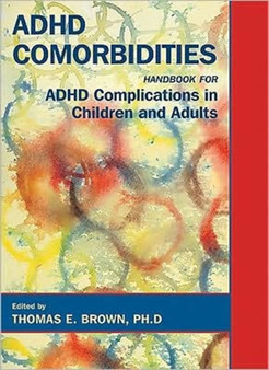 ADHD Comorbidities : Handbook for ADHD Complications in Children and Adults by Thomas E. Brown - Hardback