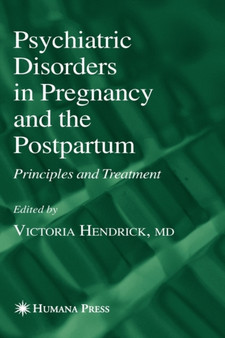 Psychiatric Disorders in Pregnancy and the Postpartum : Principles and Treatment by Victoria Hendrick - Hardback