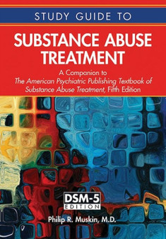 Study Guide to Substance Abuse Treatment : A Companion to The American Psychiatric Publishing Textbook of Substance Abuse Treatment, Fifth Edition by Philip R. MD MA Muskin - Paperback
