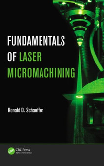 Fundamentals of Laser Micromachining by Ronald Schaeffer - Hardback