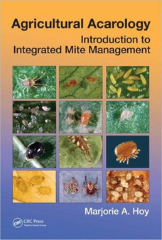 Agricultural Acarology : Introduction to Integrated Mite Management by Marjorie A. Hoy - Hardback