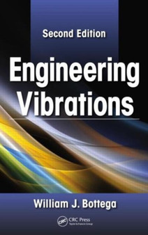 Engineering Vibrations by William J. Bottega - Hardback