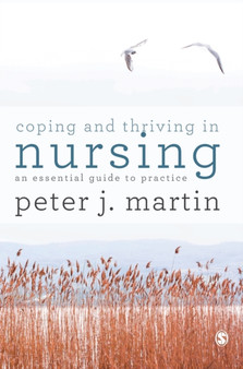 Coping and Thriving in Nursing : An Essential Guide to Practice by Peter Martin - Hardback