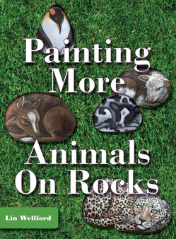 Painting More Animals on Rocks (Latest Edition) by Lin Wellford - Hardback