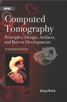 Computed Tomography : Principles, Design, Artifacts, and Recent Advances by Jiang Hsieh - Hardback
