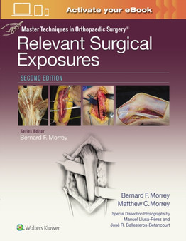 Master Techniques in Orthopaedic Surgery: Relevant Surgical Exposures by Bernard F. MD Morrey - Hardback