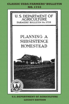 Planning A Subsistence Homestead (Legacy Edition) : The Classic USDA Farmers' Bulletin No. 1733 With Tips And Traditional Methods In Sustainable Gardening And Permaculture : 1733 by U S Department of Agriculture - Paperback