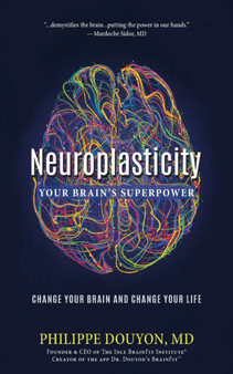 Neuroplasticity : Your Brain's Superpower: Change Your Brain and Change Your Life by Philippe MD Douyon - Paperback