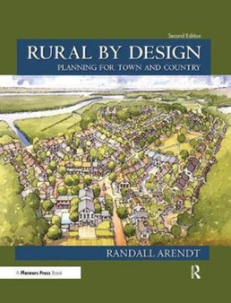 Rural by Design : Planning for Town and Country by Randall Arendt - Paperback