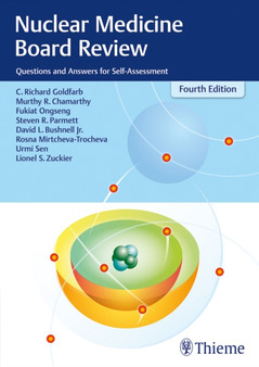 Nuclear Medicine Board Review : Questions and Answers for Self-Assessment by C.Richard Goldfarb - Paperback